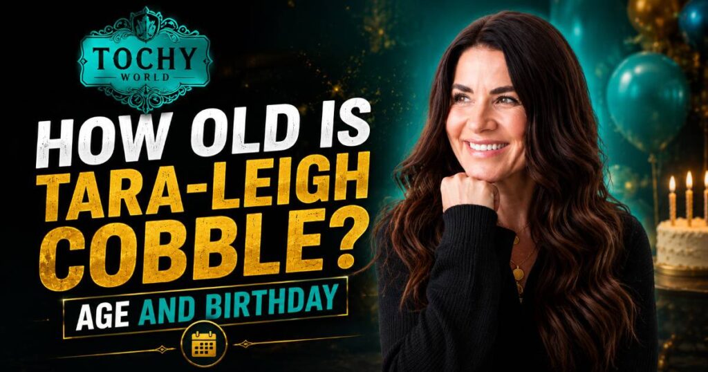 How Old Is Tara-Leigh Cobble? Age and Birthday