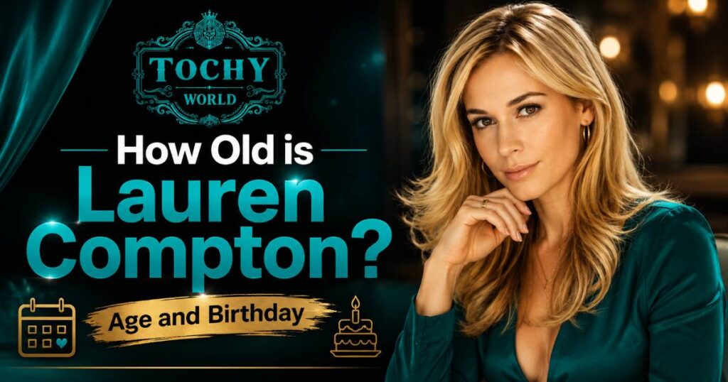 How Old is Lauren Compton? Age and Birthday